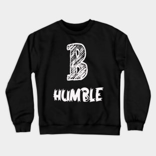 be humble Crewneck Sweatshirt